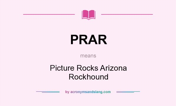 What does PRAR mean? It stands for Picture Rocks Arizona Rockhound