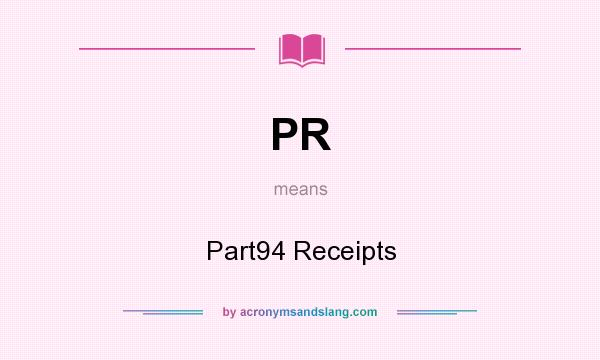 What does PR mean? It stands for Part94 Receipts