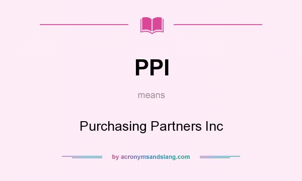 What does PPI mean? It stands for Purchasing Partners Inc