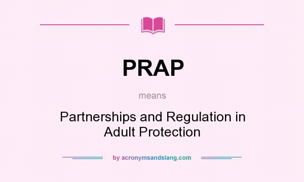 What does PRAP mean? It stands for Partnerships and Regulation in Adult Protection