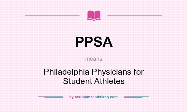 What does PPSA mean? It stands for Philadelphia Physicians for Student Athletes