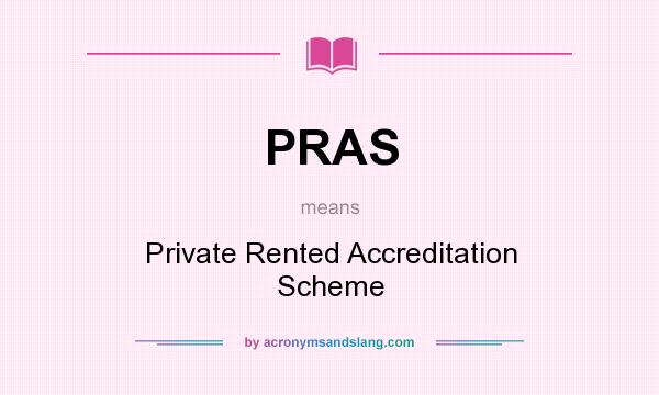 What does PRAS mean? It stands for Private Rented Accreditation Scheme