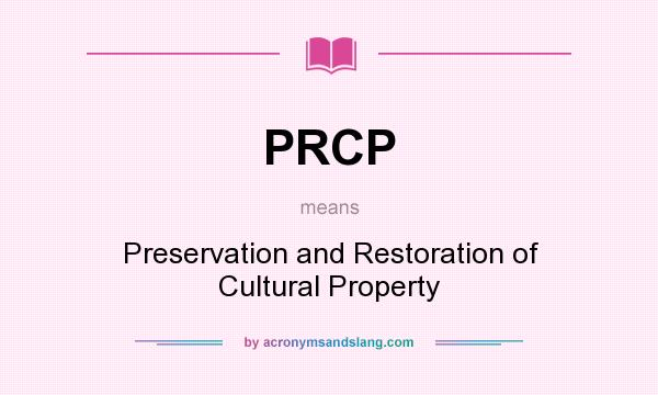 What does PRCP mean? It stands for Preservation and Restoration of Cultural Property