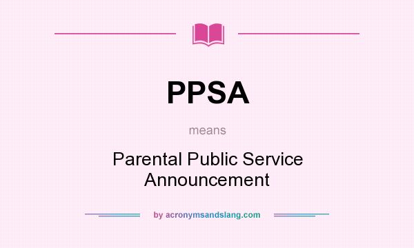 What does PPSA mean? It stands for Parental Public Service Announcement