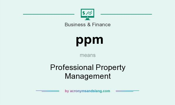 What does ppm mean? It stands for Professional Property Management