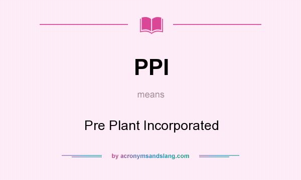 What does PPI mean? It stands for Pre Plant Incorporated