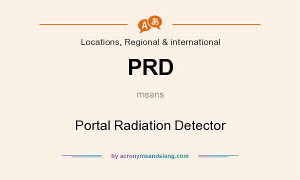 What does PRD mean? It stands for Portal Radiation Detector