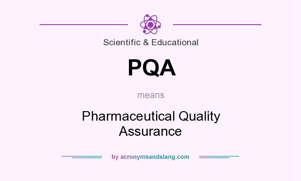What does PQA mean? It stands for Pharmaceutical Quality Assurance