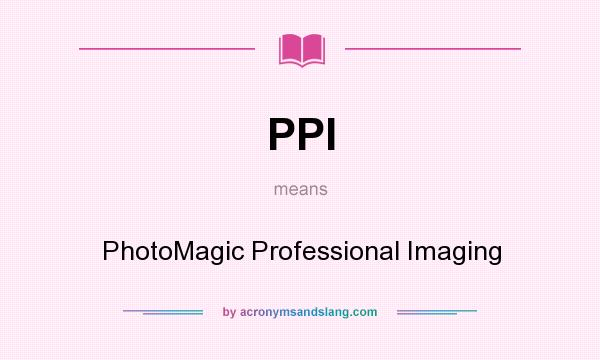 What does PPI mean? It stands for PhotoMagic Professional Imaging