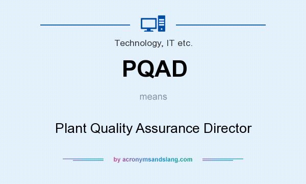 What does PQAD mean? It stands for Plant Quality Assurance Director