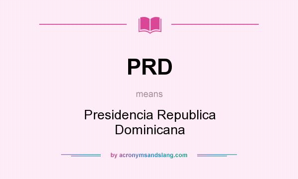 What does PRD mean? It stands for Presidencia Republica Dominicana
