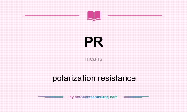 What does PR mean? It stands for polarization resistance