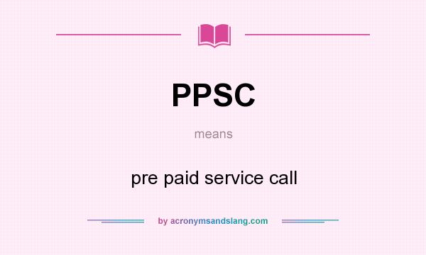 What does PPSC mean? It stands for pre paid service call
