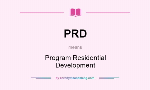 What does PRD mean? It stands for Program Residential Development
