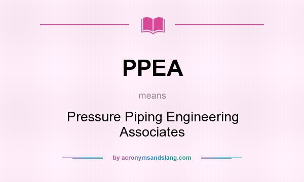 What does PPEA mean? It stands for Pressure Piping Engineering Associates