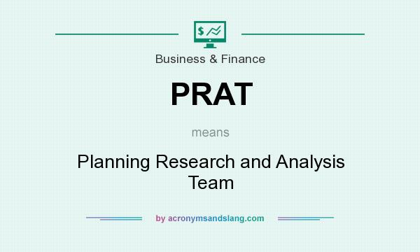 What does PRAT mean? It stands for Planning Research and Analysis Team