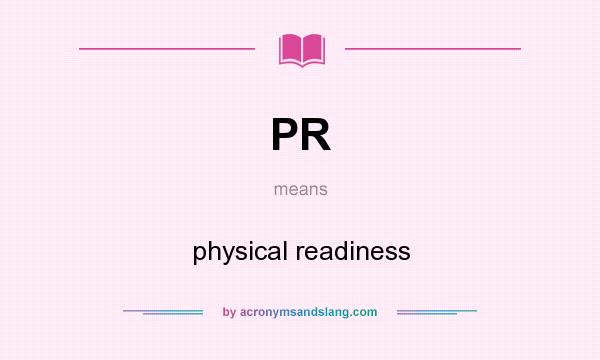 What does PR mean? It stands for physical readiness