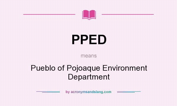 What does PPED mean? It stands for Pueblo of Pojoaque Environment Department