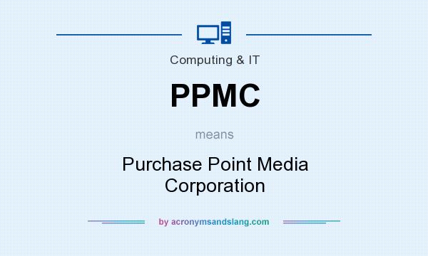 What does PPMC mean? It stands for Purchase Point Media Corporation