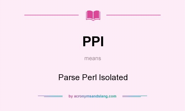 What does PPI mean? It stands for Parse Perl Isolated