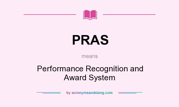 What does PRAS mean? It stands for Performance Recognition and Award System