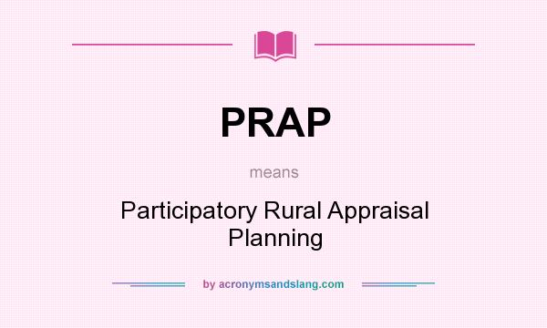 What does PRAP mean? It stands for Participatory Rural Appraisal Planning