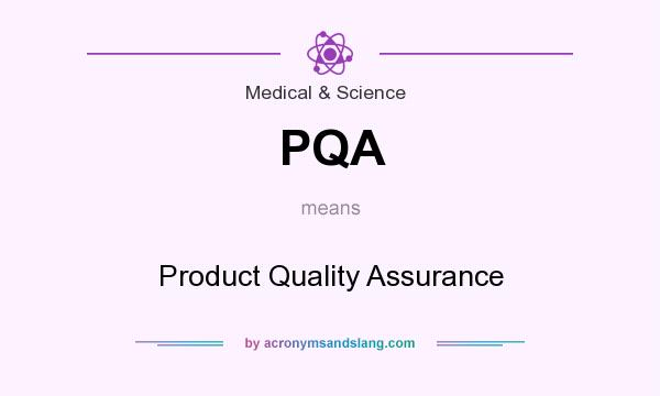 What does PQA mean? It stands for Product Quality Assurance