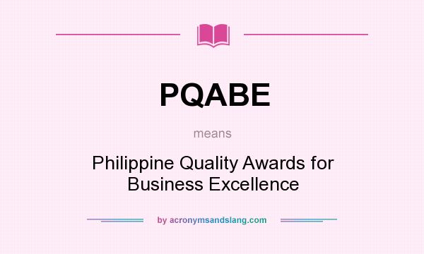 What does PQABE mean? It stands for Philippine Quality Awards for Business Excellence