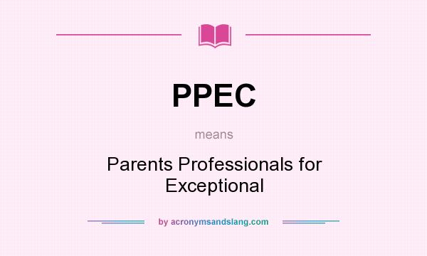 What does PPEC mean? It stands for Parents Professionals for Exceptional