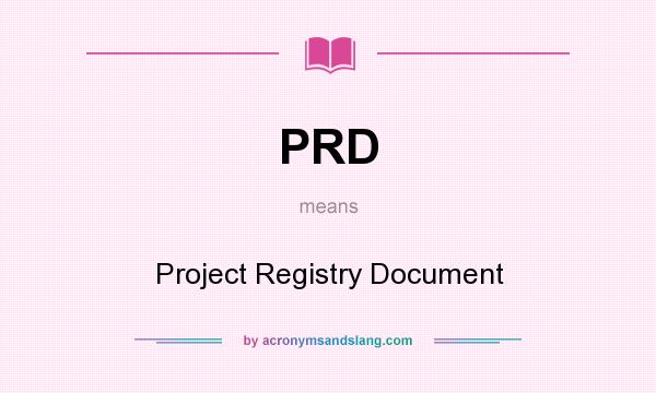 What does PRD mean? It stands for Project Registry Document