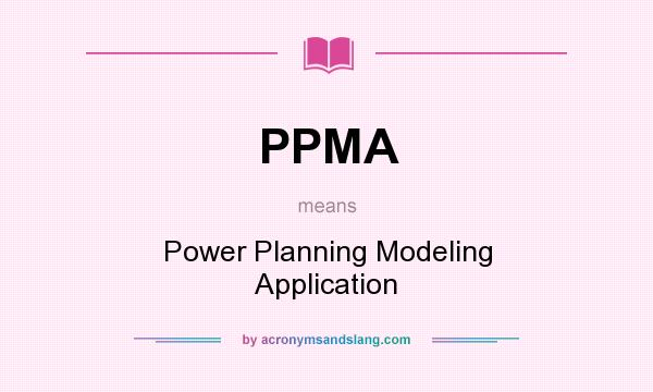 What does PPMA mean? It stands for Power Planning Modeling Application
