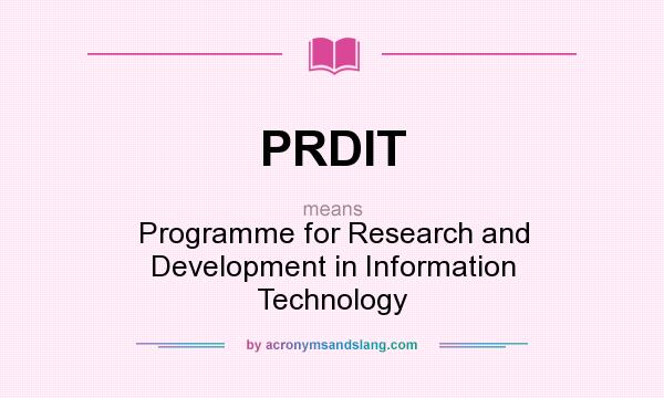 What does PRDIT mean? It stands for Programme for Research and Development in Information Technology