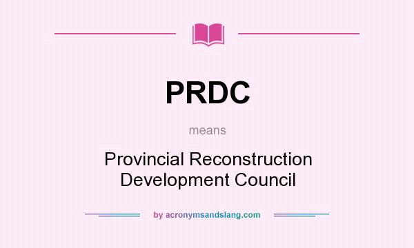 What does PRDC mean? It stands for Provincial Reconstruction Development Council