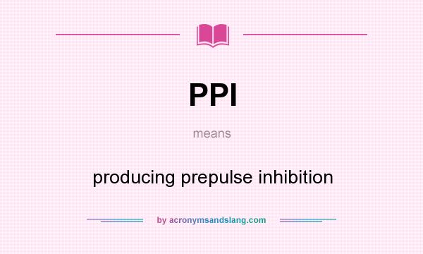What does PPI mean? It stands for producing prepulse inhibition
