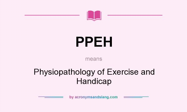 What does PPEH mean? It stands for Physiopathology of Exercise and Handicap