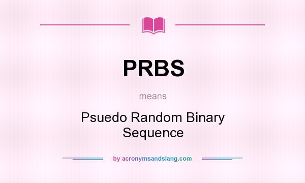 What does PRBS mean? It stands for Psuedo Random Binary Sequence