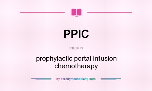 What does PPIC mean? It stands for prophylactic portal infusion chemotherapy