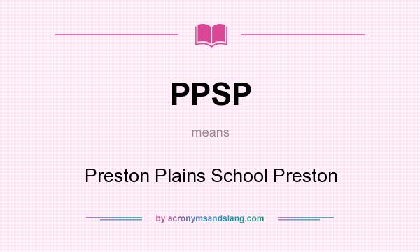 What does PPSP mean? It stands for Preston Plains School Preston
