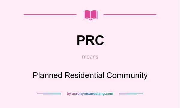 What does PRC mean? It stands for Planned Residential Community