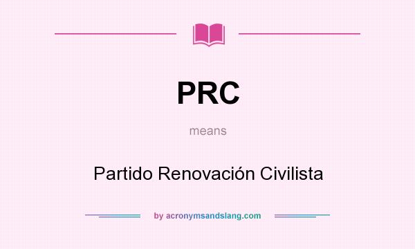 What does PRC mean? It stands for Partido Renovación Civilista