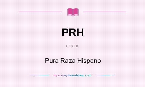 What does PRH mean? It stands for Pura Raza Hispano