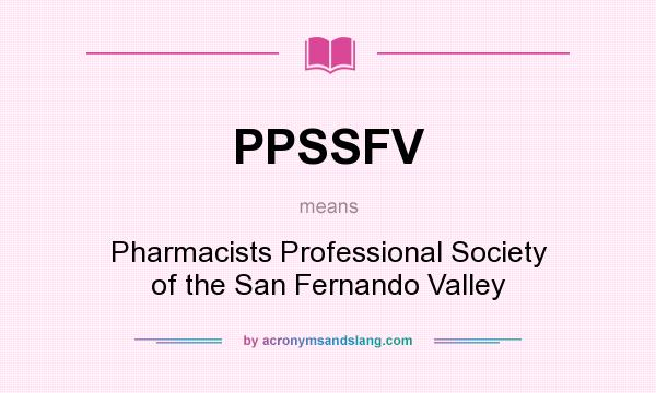 What does PPSSFV mean? It stands for Pharmacists Professional Society of the San Fernando Valley