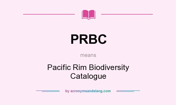 What does PRBC mean? It stands for Pacific Rim Biodiversity Catalogue