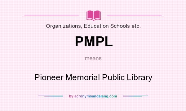 What does PMPL mean? It stands for Pioneer Memorial Public Library