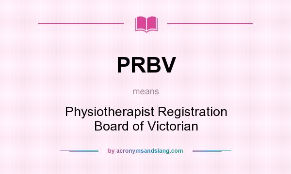 What does PRBV mean? It stands for Physiotherapist Registration Board of Victorian