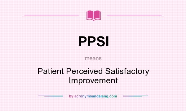 What does PPSI mean? It stands for Patient Perceived Satisfactory Improvement