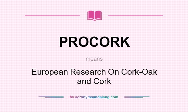 What does PROCORK mean? It stands for European Research On Cork-Oak and Cork