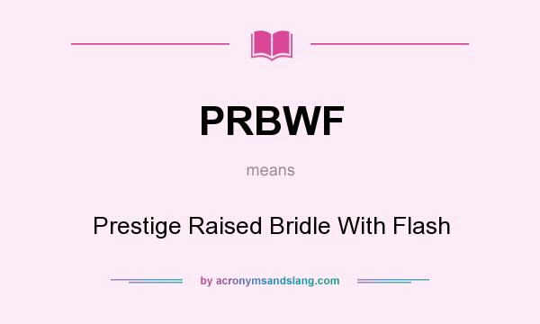 What does PRBWF mean? It stands for Prestige Raised Bridle With Flash