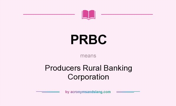 What does PRBC mean? It stands for Producers Rural Banking Corporation
