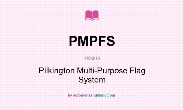 What does PMPFS mean? It stands for Pilkington Multi-Purpose Flag System